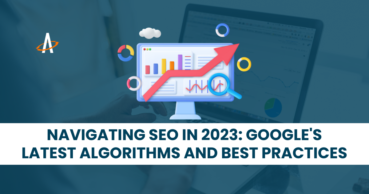 Navigating SEO in 2023: Google's Latest Algorithms and Best Practices