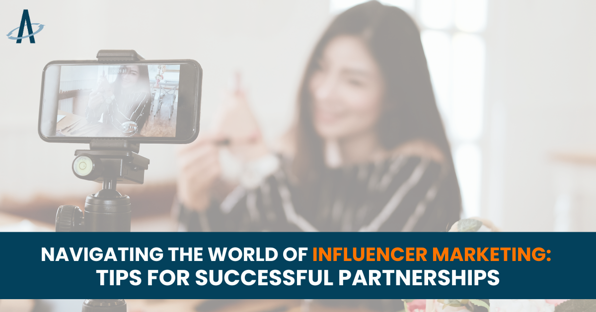Navigating the World of Influencer Marketing: Tips for Successful Partnerships