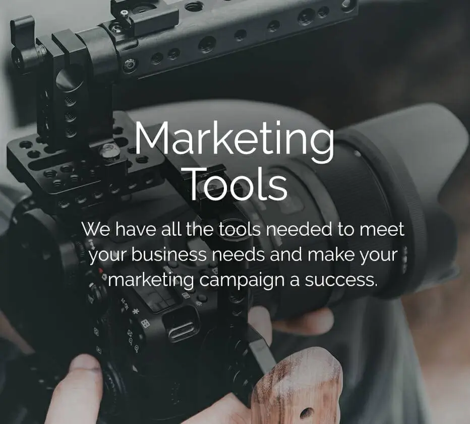 Marketing tools. We have all the tools needed to meet your business needs and make your marketing campaign a success.